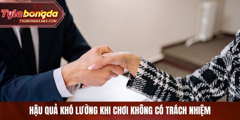 Hậu quả khó lường khi chơi không có trách nhiệm