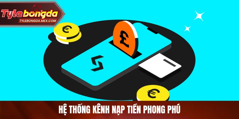 Hệ thống kênh nạp tiền phong phú