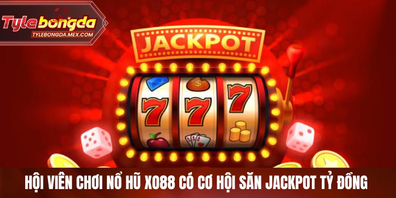 Hội viên chơi Nổ hũ Xo88 có cơ hội săn Jackpot tỷ đồng 