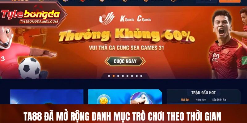 Ta88 đã mở rộng danh mục trò chơi theo thời gian