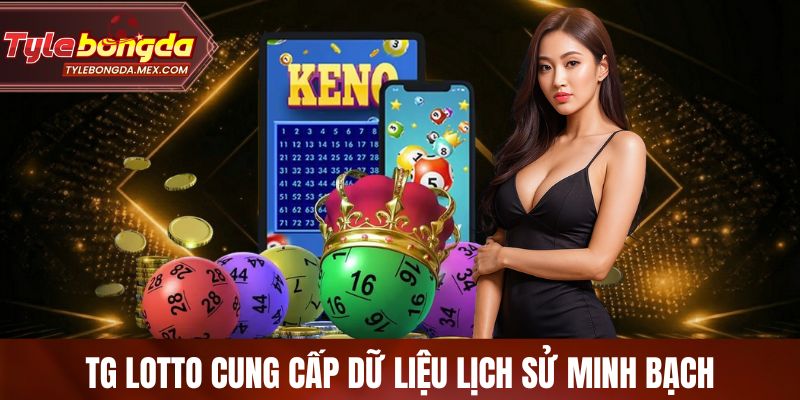 TG Lotto cung cấp dữ liệu lịch sử minh bạch