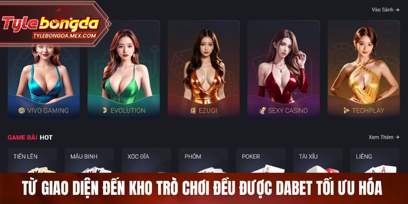 Từ giao diện đến kho trò chơi đều được Dabet tối ưu hóa 